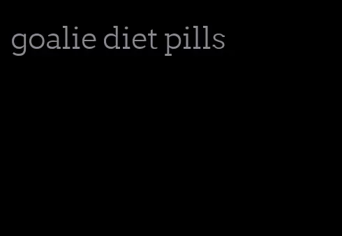 goalie diet pills