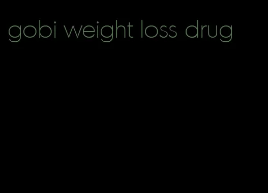 gobi weight loss drug