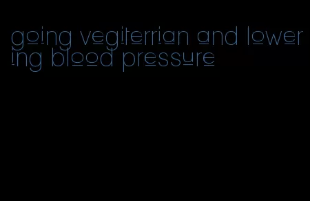 going vegiterrian and lowering blood pressure