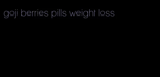 goji berries pills weight loss