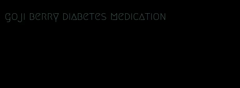 goji berry diabetes medication