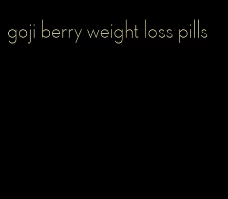 goji berry weight loss pills