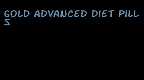 gold advanced diet pills