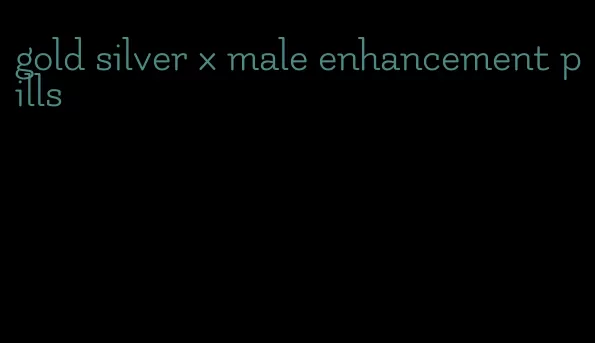 gold silver x male enhancement pills