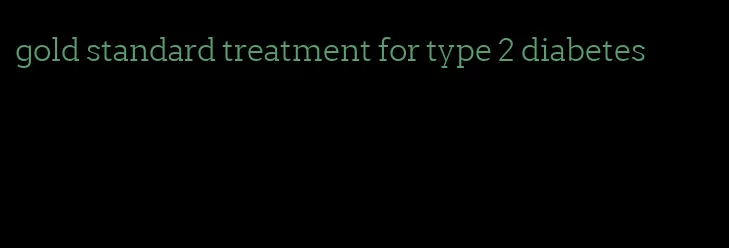 gold standard treatment for type 2 diabetes