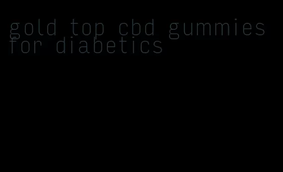 gold top cbd gummies for diabetics