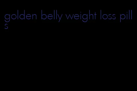 golden belly weight loss pills