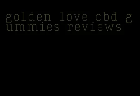 golden love cbd gummies reviews