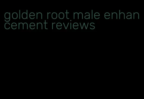 golden root male enhancement reviews