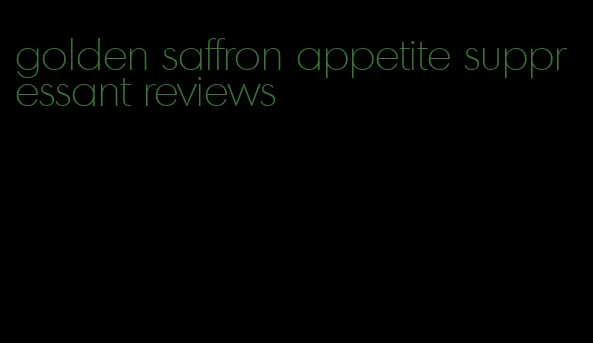 golden saffron appetite suppressant reviews