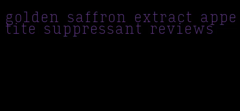 golden saffron extract appetite suppressant reviews