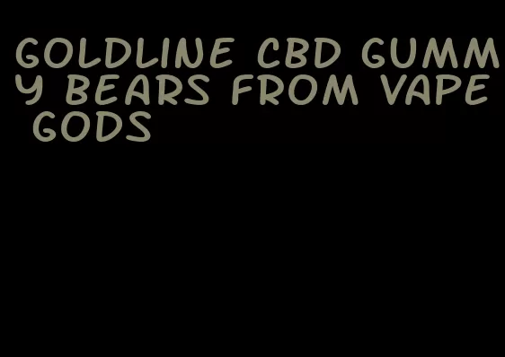 goldline cbd gummy bears from vape gods