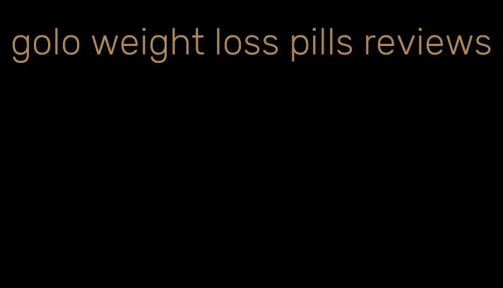 golo weight loss pills reviews