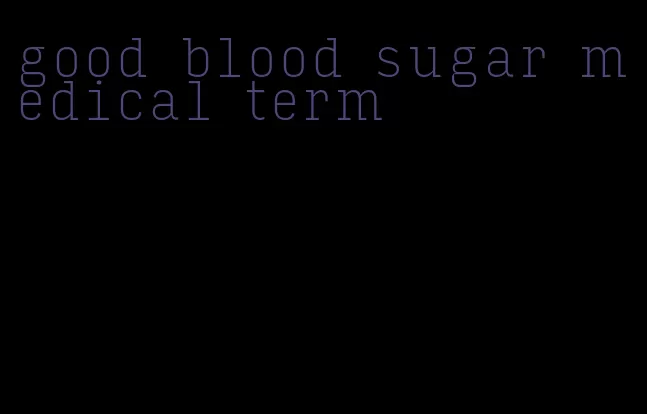 good blood sugar medical term