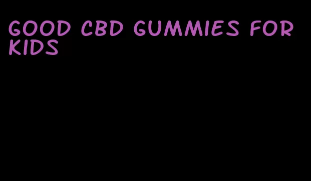 good cbd gummies for kids