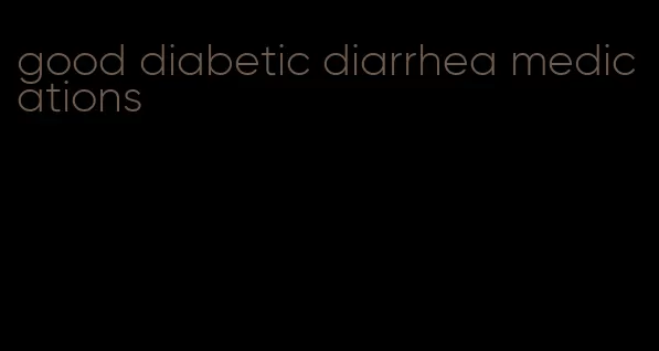 good diabetic diarrhea medications