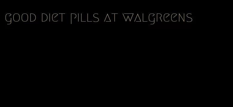 good diet pills at walgreens