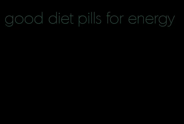 good diet pills for energy