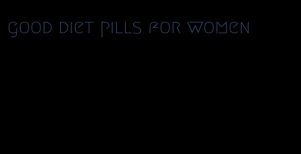 good diet pills for women