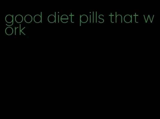 good diet pills that work