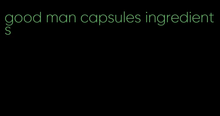 good man capsules ingredients