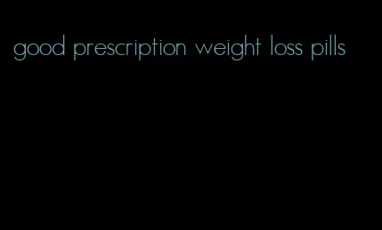 good prescription weight loss pills