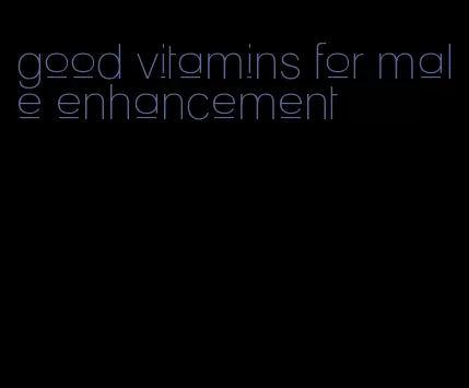 good vitamins for male enhancement