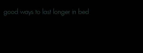 good ways to last longer in bed