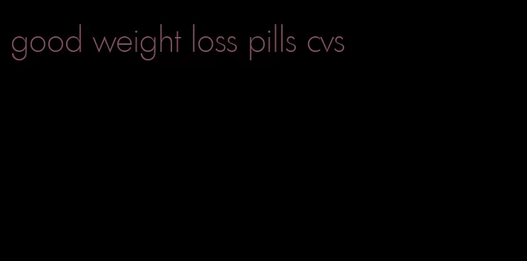 good weight loss pills cvs