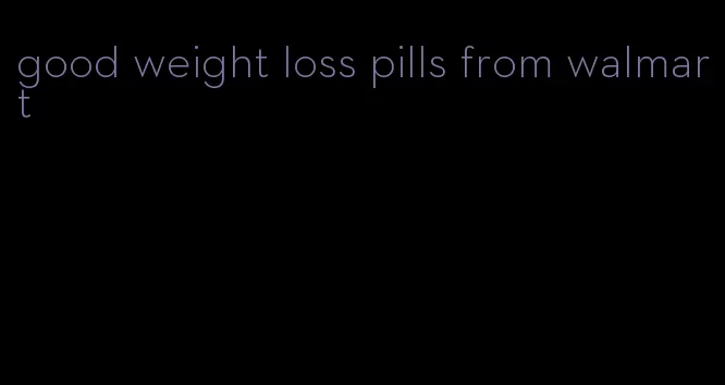 good weight loss pills from walmart