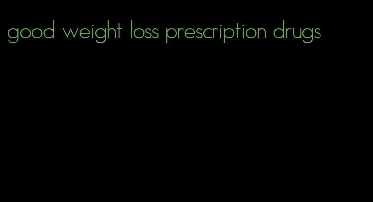 good weight loss prescription drugs