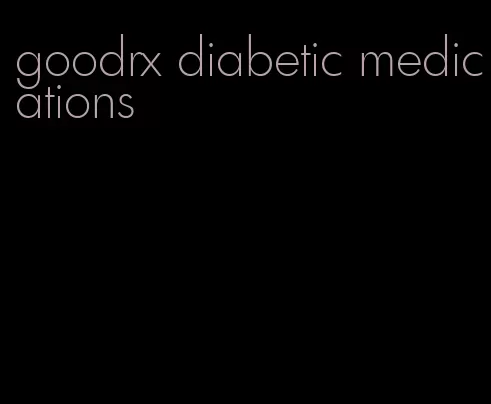 goodrx diabetic medications