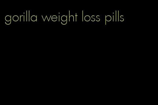 gorilla weight loss pills