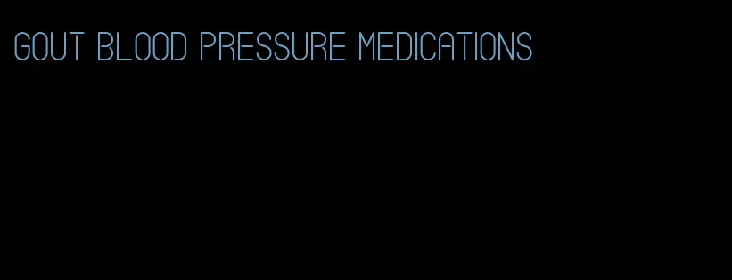 gout blood pressure medications