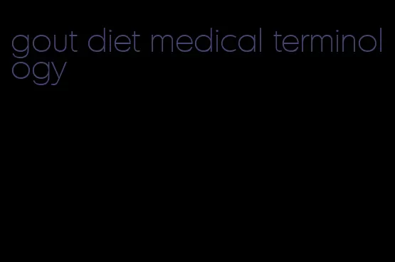 gout diet medical terminology