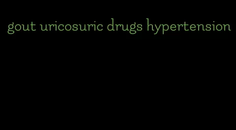 gout uricosuric drugs hypertension