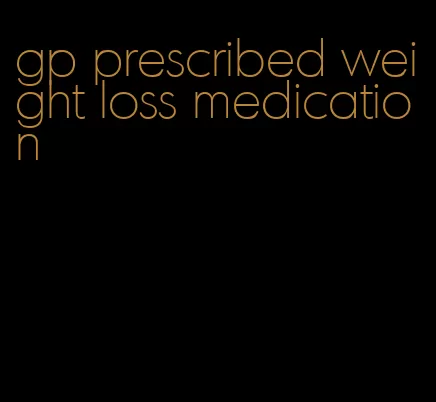 gp prescribed weight loss medication