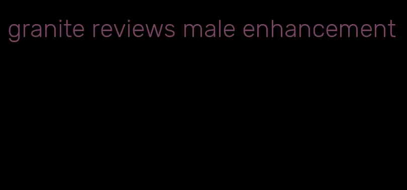 granite reviews male enhancement