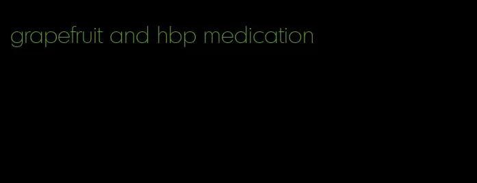 grapefruit and hbp medication