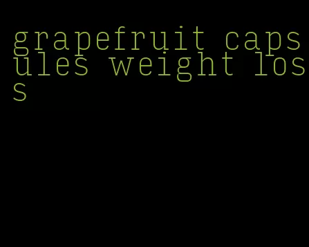 grapefruit capsules weight loss