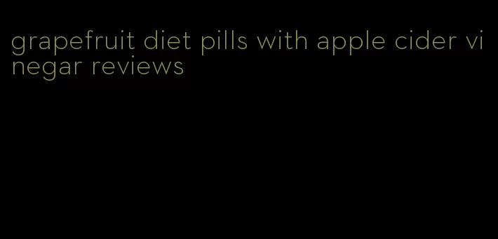 grapefruit diet pills with apple cider vinegar reviews