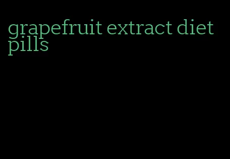 grapefruit extract diet pills