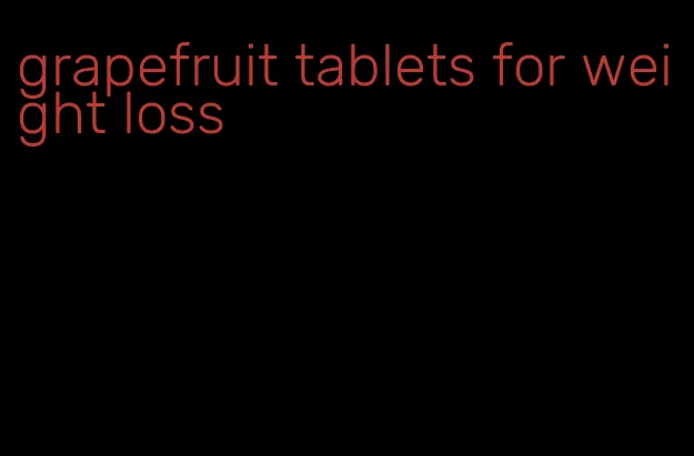 grapefruit tablets for weight loss