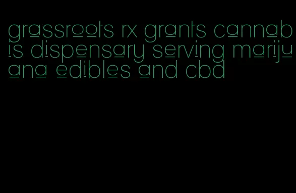 grassroots rx grants cannabis dispensary serving marijuana edibles and cbd