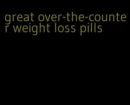 great over-the-counter weight loss pills