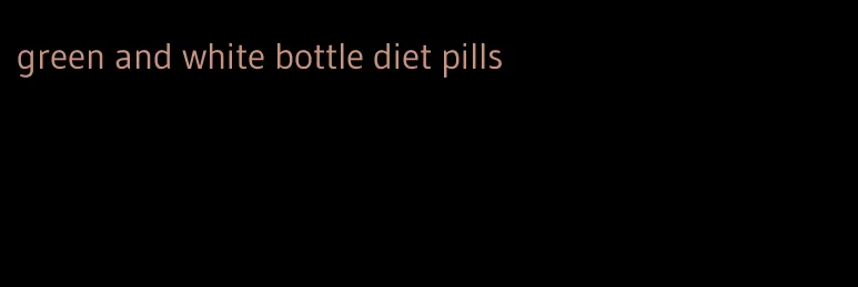 green and white bottle diet pills