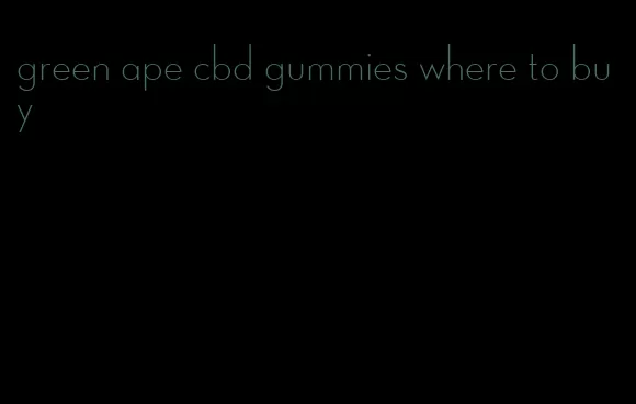 green ape cbd gummies where to buy