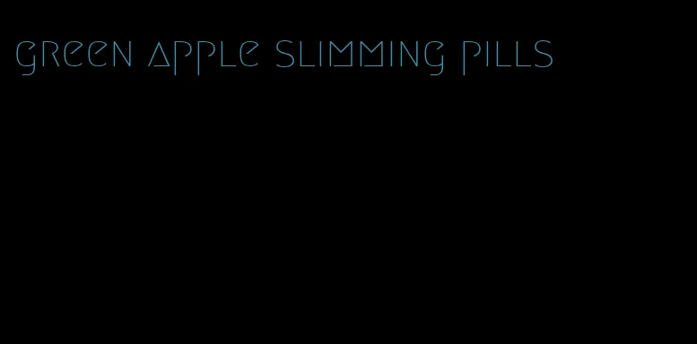 green apple slimming pills