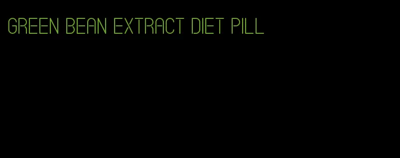 green bean extract diet pill