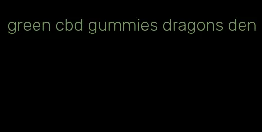 green cbd gummies dragons den